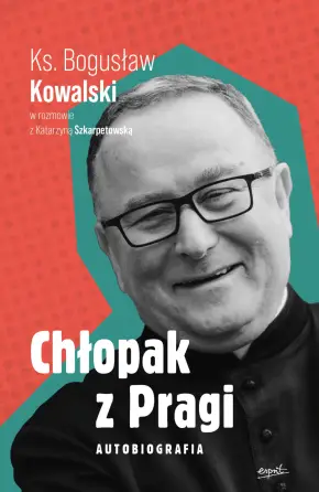 Chłopak z Pragi. Autobiografia ks. Bogusława Kowalskiego
