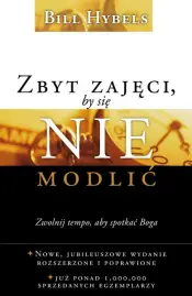 Zbyt zajęci, by się nie modlić. Zwolnij tempo, by spotkać Boga... Nowe wydanie