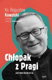 Chłopak z Pragi. Autobiografia ks. Bogusława Kowalskiego