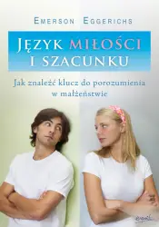 Język miłości i szacunku. Jak znaleźć klucz do porozumienia w małżeństwie