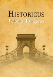 Historicus Polonus-Hungarus. Księga pamiątkowa ofiarowana Ojcu Józefowi Puciłowskiemu OP w siedemdziesiątą rocznicę urodzin