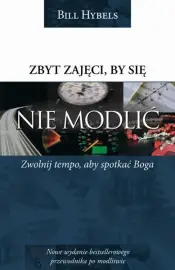 Zbyt zajęci, by się nie modlić. Zwolnij tempo, by spotkać Boga