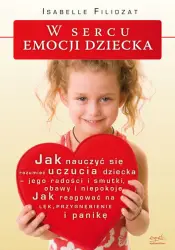 W sercu emocji dziecka. Jak nauczyć się rozumieć uczucia dziecka...