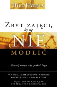 Zbyt zajęci, by się nie modlić. Zwolnij tempo, by spotkać Boga... Nowe wydanie