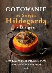 Gotowanie ze Świętą Hildegardą z Bingen