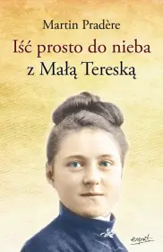 Iść prosto do nieba z Małą Tereską