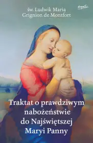 Traktat o prawdziwym nabożeństwie do Najświętszej Maryi Panny WYDANIE IV