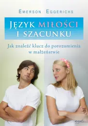 Język miłości i szacunku. Jak znaleźć klucz do porozumienia w małżeństwie