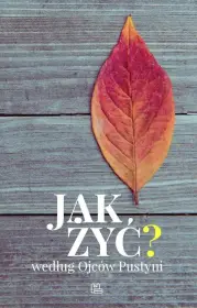 Jak żyć według Ojców Pustyni?
