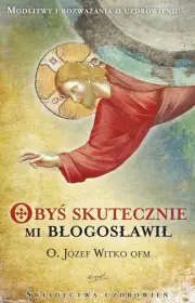 Obyś skutecznie mi błogosławił