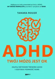 ADHD. Twój mózg jest OK. Zaufaj metodom trenerki ADHD i odzyskaj pewność siebie