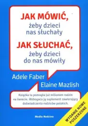 Jak mówić, żeby dzieci nas słuchały. Jak słuchać żeby dzieci do nas mówiły