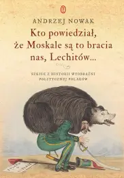 Kto powiedział, że Moskale są to bracia nas, Lechitów...