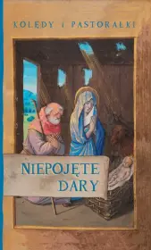 Kolędy i Pastorałki. Niepojęte dary