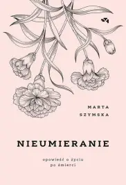 Nieumieranie opowieść o życiu i śmierci