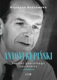 Antoni Kępiński. Portret genialnego psychiatry