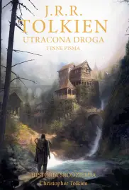 Utracona droga i inne pisma. Historia Śródziemia 