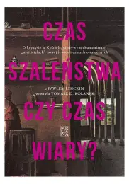 Czas szaleństwa czy czas wiary?