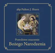 Prawdziwe znaczenie Bożego Narodzenia