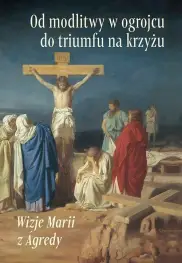 Od modlitwy w ogrojcu do triumfu na krzyżu