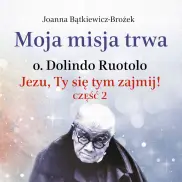 Moja misja trwa. O. Dolindo Ruotolo - AUDIOBOOK