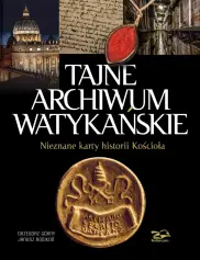 Tajne Archiwum Watykańskie. Nieznane karty z historii Kościoła