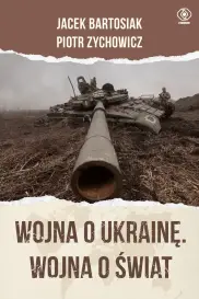Wojna o Ukrainę. Wojna o świat /oprawa twarda/