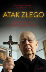 Atak Złego. Jak rozpoznać zło i jak się z niego wyzwolić