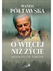 O więcej niż życie Biografia w zarysie