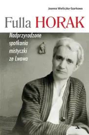 Fulla Horak. Nadprzyrodzone spotkania mistyczki ze Lwowa