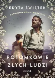Potomkowie złych ludzi Sandomierskie wzgórza Tom 1