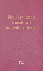 Myśli i pouczenia o modlitwie na każdy dzień roku