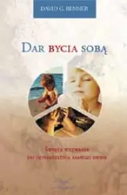 Dar bycia sobą. Święte wezwanie do odkrycia samego siebie.