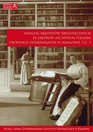 Katalog rękopisów bibliotecznych ze zbiorów archiwum Polskiej Prowincji Dominikanów w Krakowie, cz. I