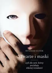 Twarze i maski, czyli dla tych, którzy poszukują własnej tożsamości.