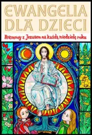 Ewangelia dla dzieci. Rozmowy z Jezusem na każdą niedzielę roku