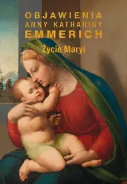 Życie Maryi Objawienia Anny Kathariny Emmerich