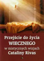 Przejście do życia wiecznego w mistycznych wizjach Cataliny Rivas