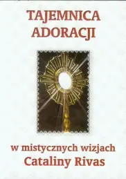 Tajemnica adoracji w mistycznych wizjach Cataliny Rivas 