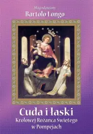 Cuda i łaski Królowej Różańca Świętego w Pompejach - oprawa twarda