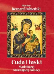 Cuda i łaski Matki Bożej Nieustającej Pomocy