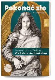 Pokonać zło. Rozważania ze świętym Michałem Archaniołem 
