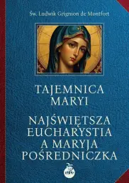Tajemnica Maryi. Najświętsza‎ Eucharystia a Maryja‎ Pośredniczka