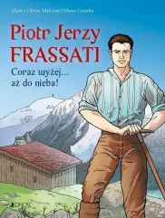 Piotr Jerzy Frassati. Coraz wyżej... aż do nieba! 