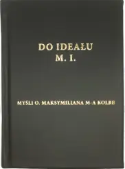 Do ideału M.I. Myśli o. Maksymiliana Marii Kolbe