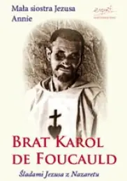 Karol de Foucauld. Śladami Jezusa z Nazaretu