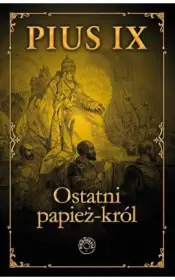 Pius IX. Ostatni papież - król