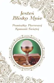 Jesteś Blisko Mnie. Pamiątka Pierwszej Komunii Świętej