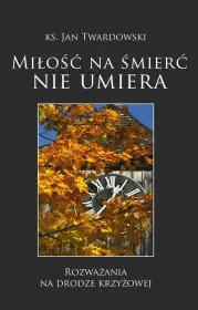 Miłość na śmierć nie umiera 