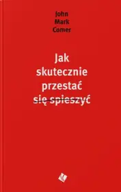 Jak skutecznie przestać się spieszyć